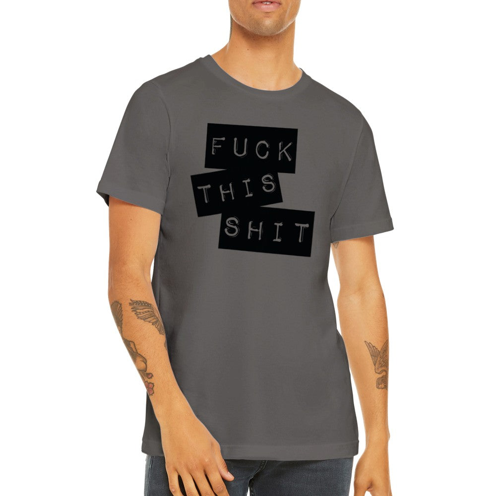 Citat T-shirt - Fuck This Shit - Premium Unisex Crewneck T-shirt