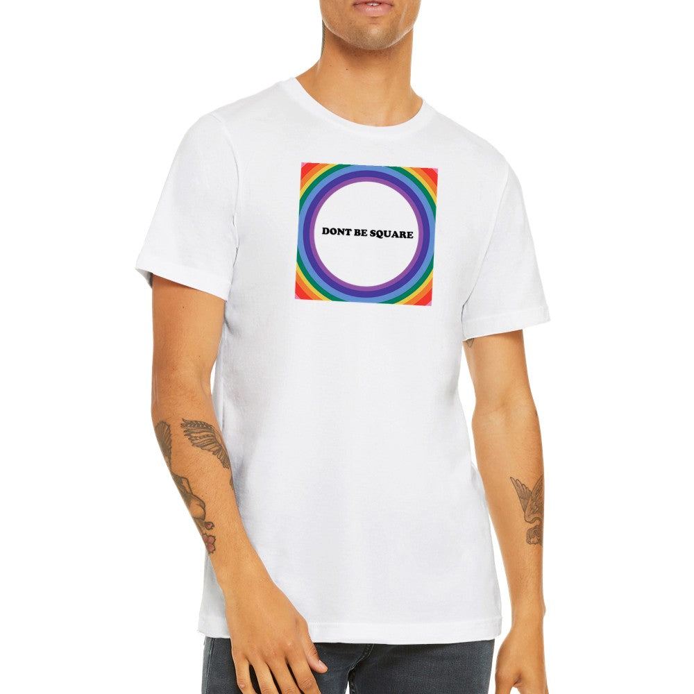 LGBTQ T-shirt - Dont Be Square - Unisex Premium T-shirt