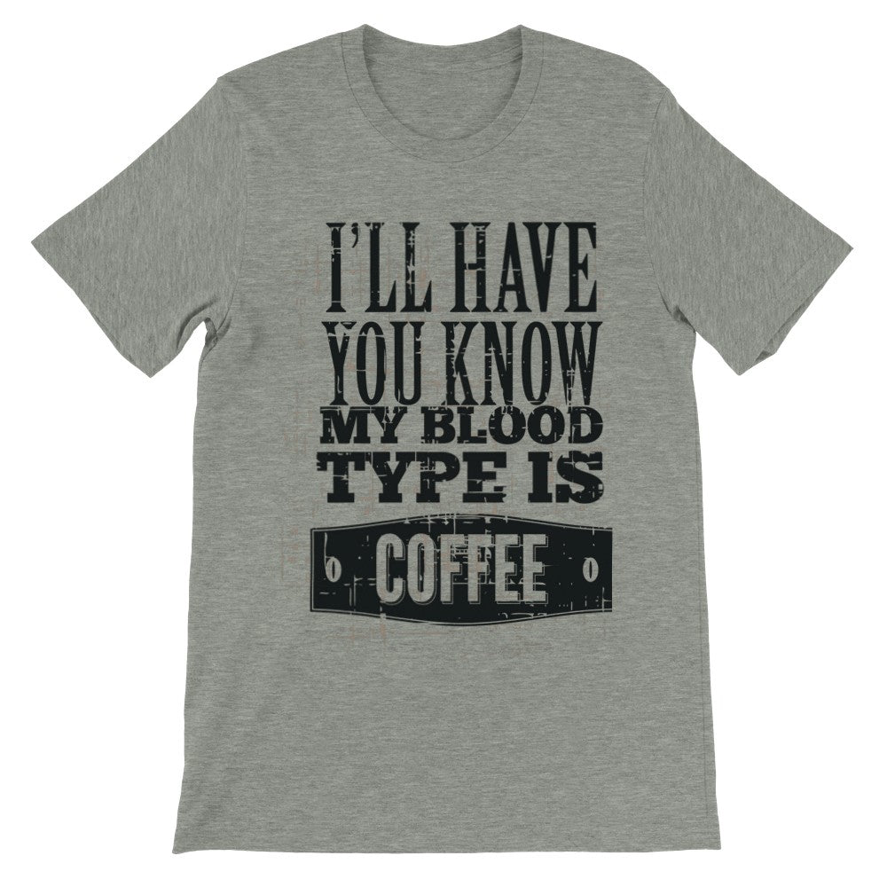 Citat T-shirts - My Blood Type Is Coffee - Premium Unisex T-shirt