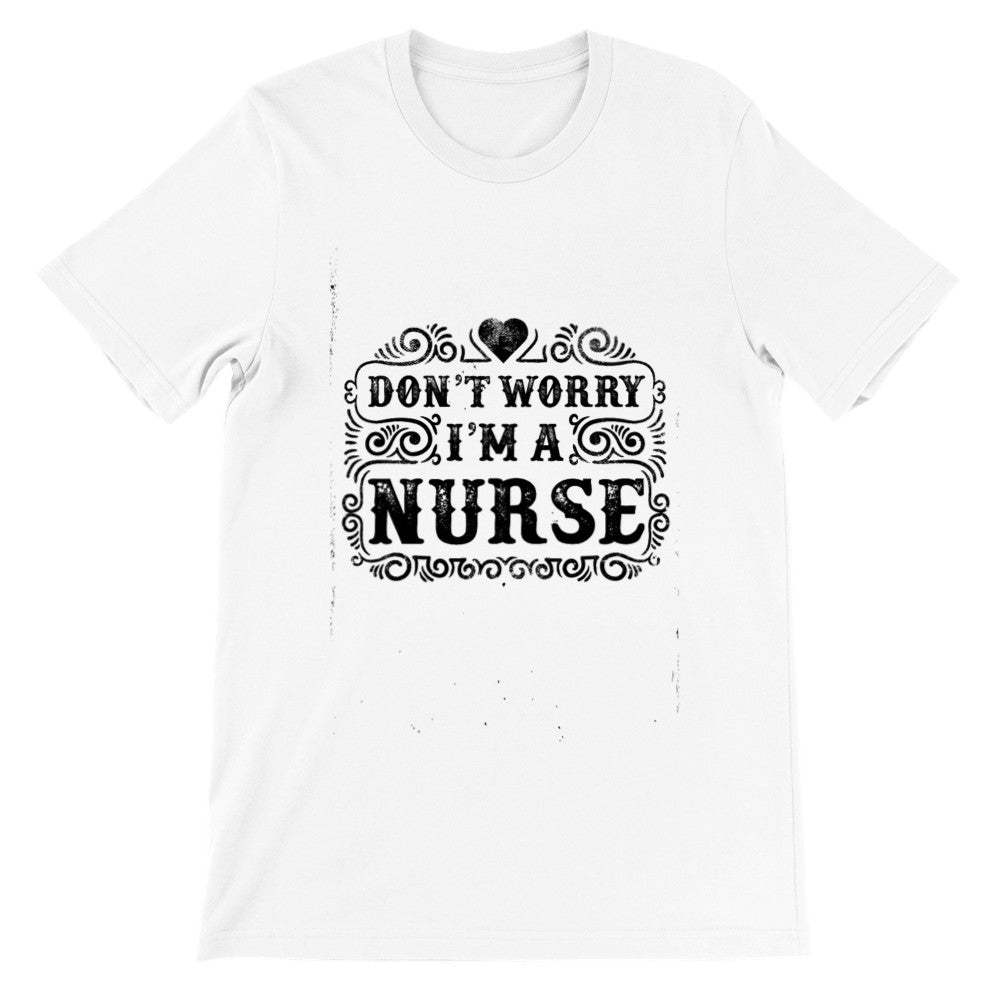 Sjove T-shirts - Dont Worry Im a Nurse Premium Unisex T-shirt