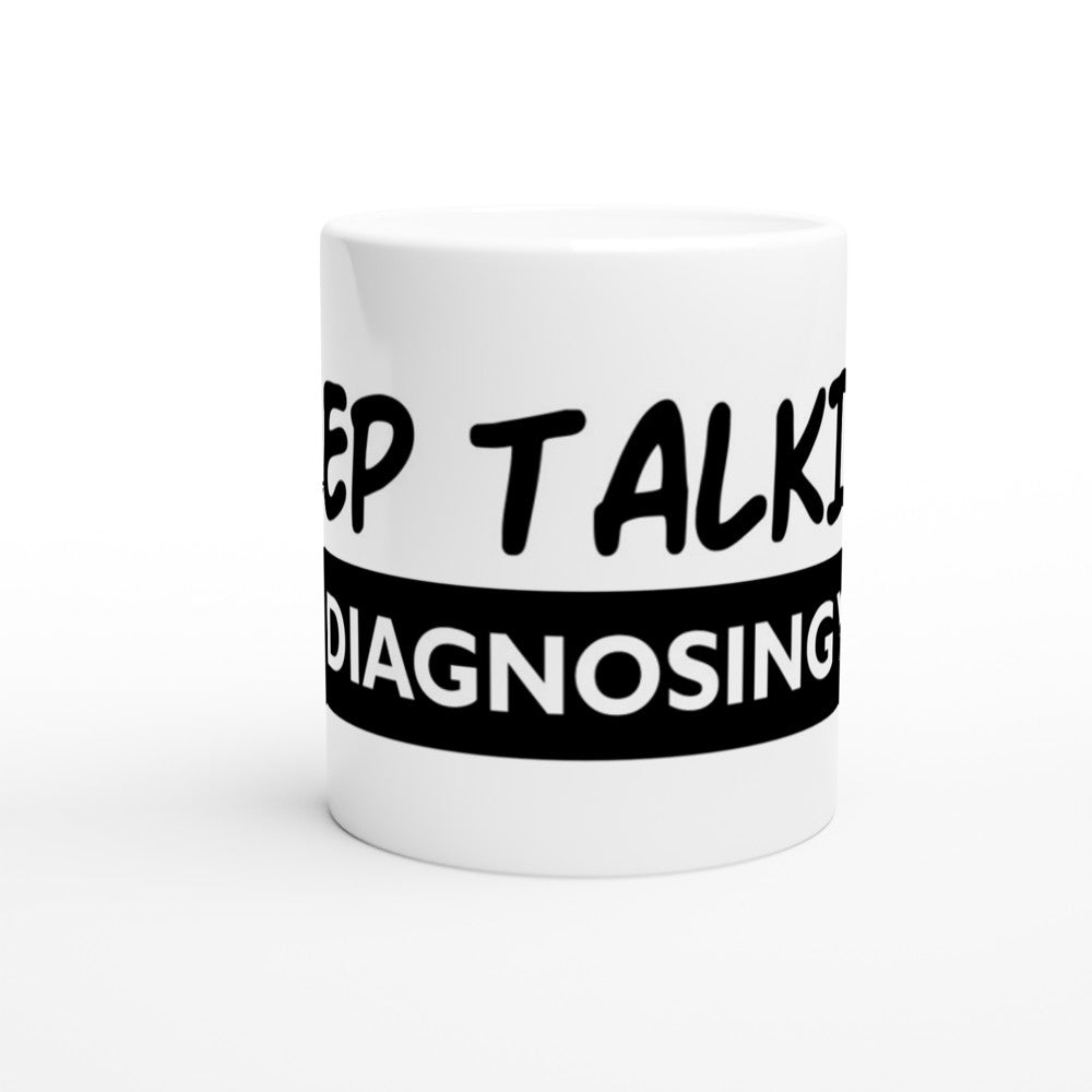 Tasse – Lustige Zitate – Keep Talking Im Diagnosing You