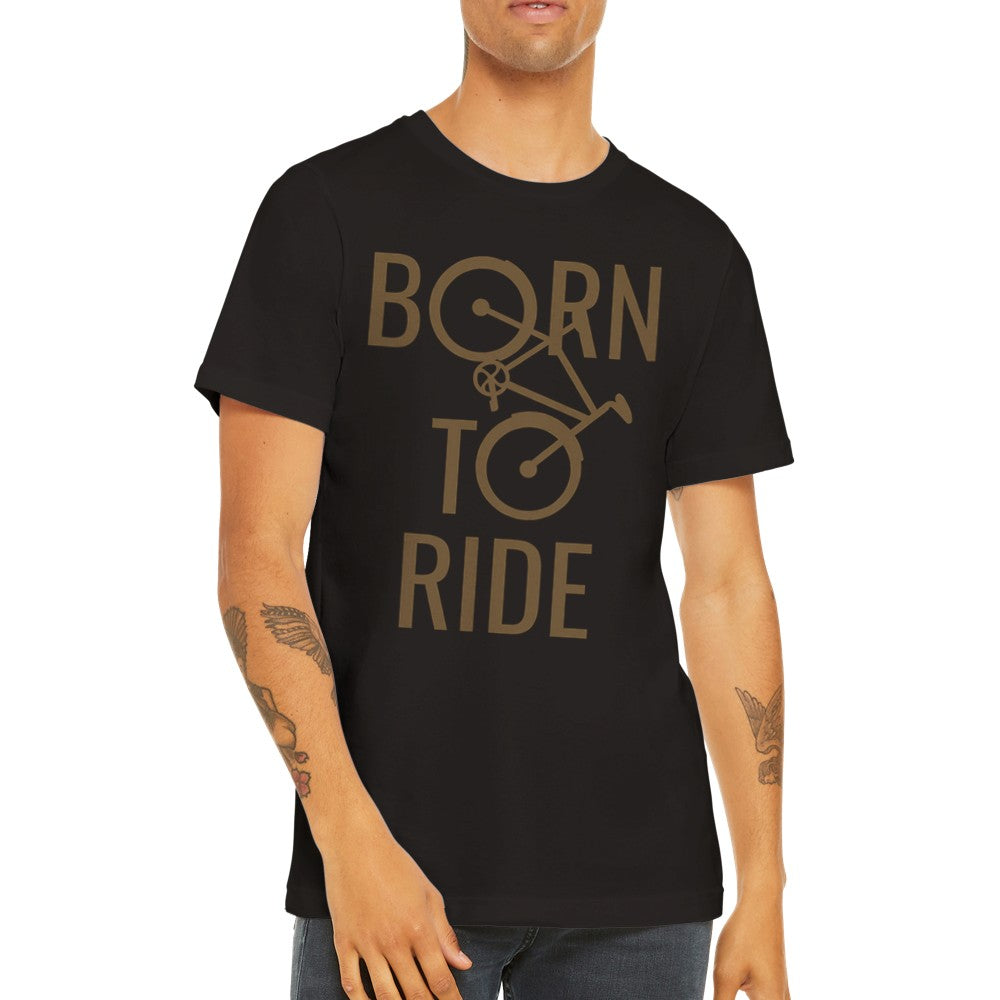 Funny T-shirts - Born To Ride Cycling - Premium Unisex T-shirt