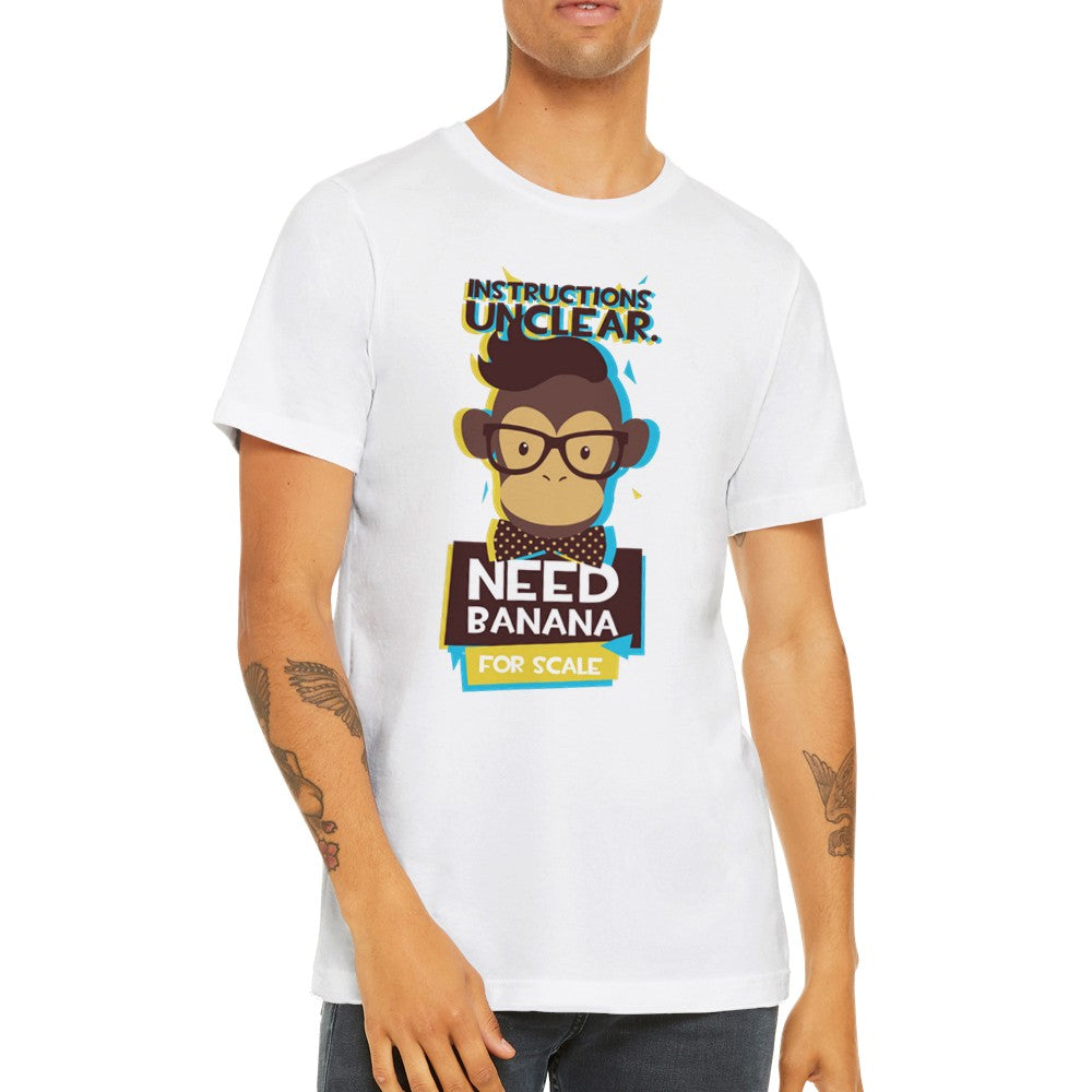 Lustige T-Shirts - Monkey Need Banana For Scale - Premium Unisex T-Shirt 