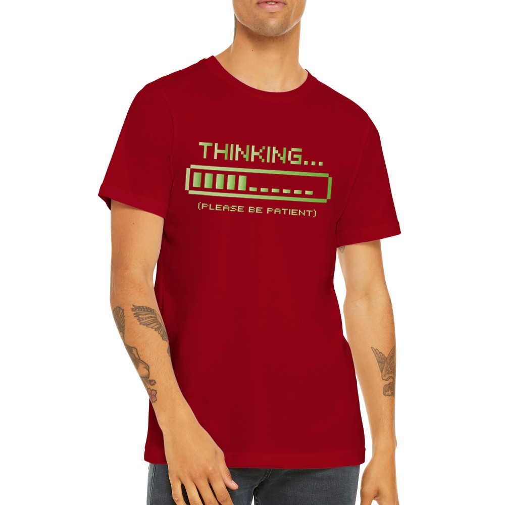 Sjove T-shirts - Thinking Please Be Patient - Premium Unisex T-shirt