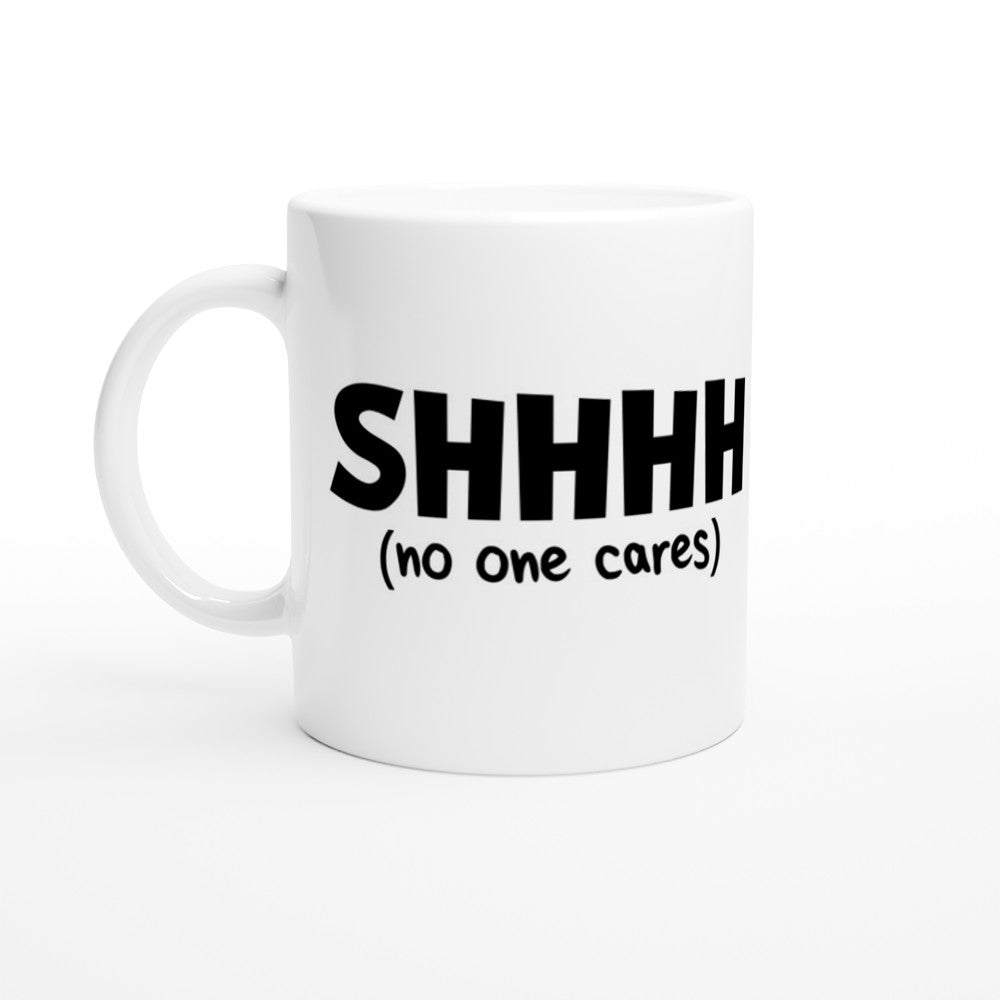 Mugs - Funny Coffee Quotes - Shhhh (No One Cares) – Citatshirts.Dk