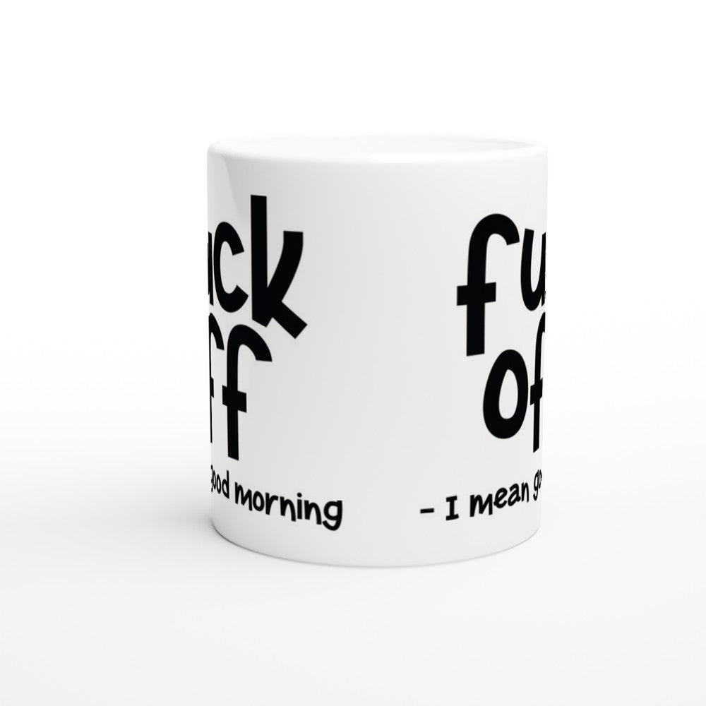 Tasse – Lustige Zitate – Fuck Off – I Mean Good Morning