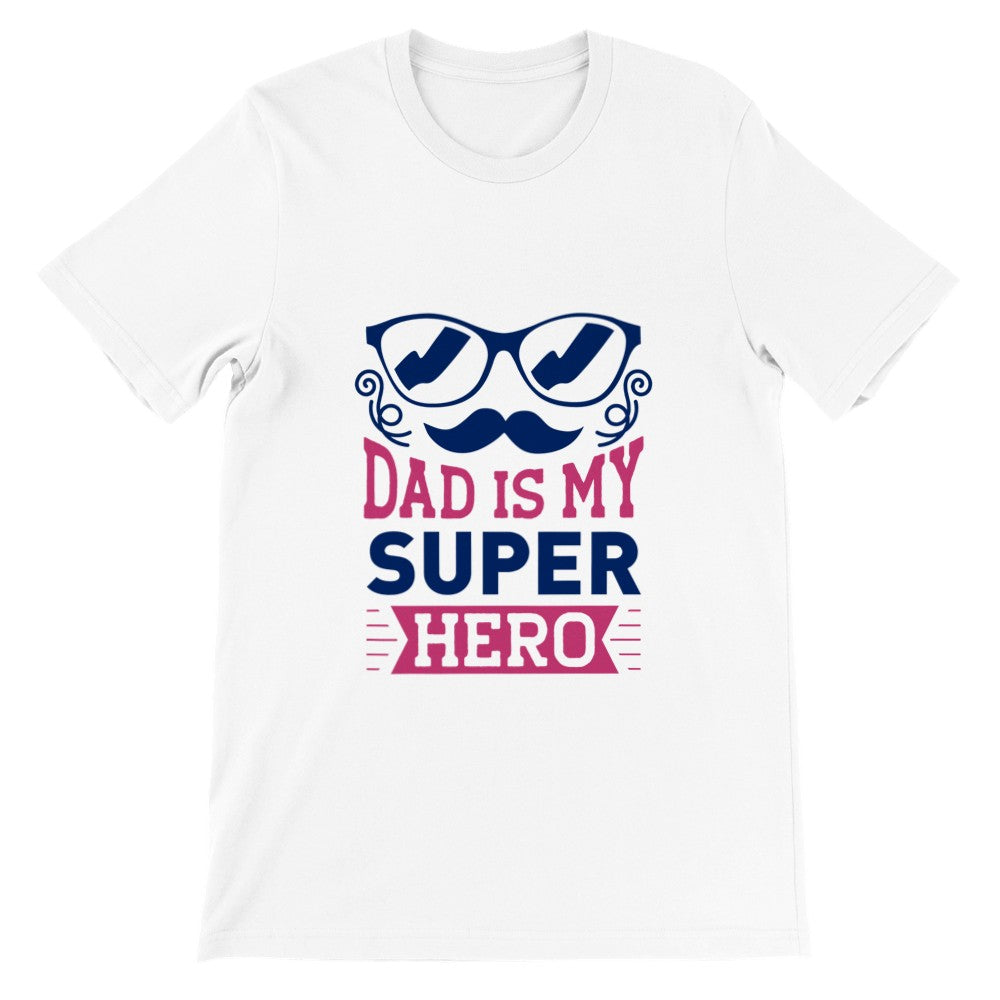 Far T-shirts - Dad Is My Super Hero - Premium Unisex T-shirt