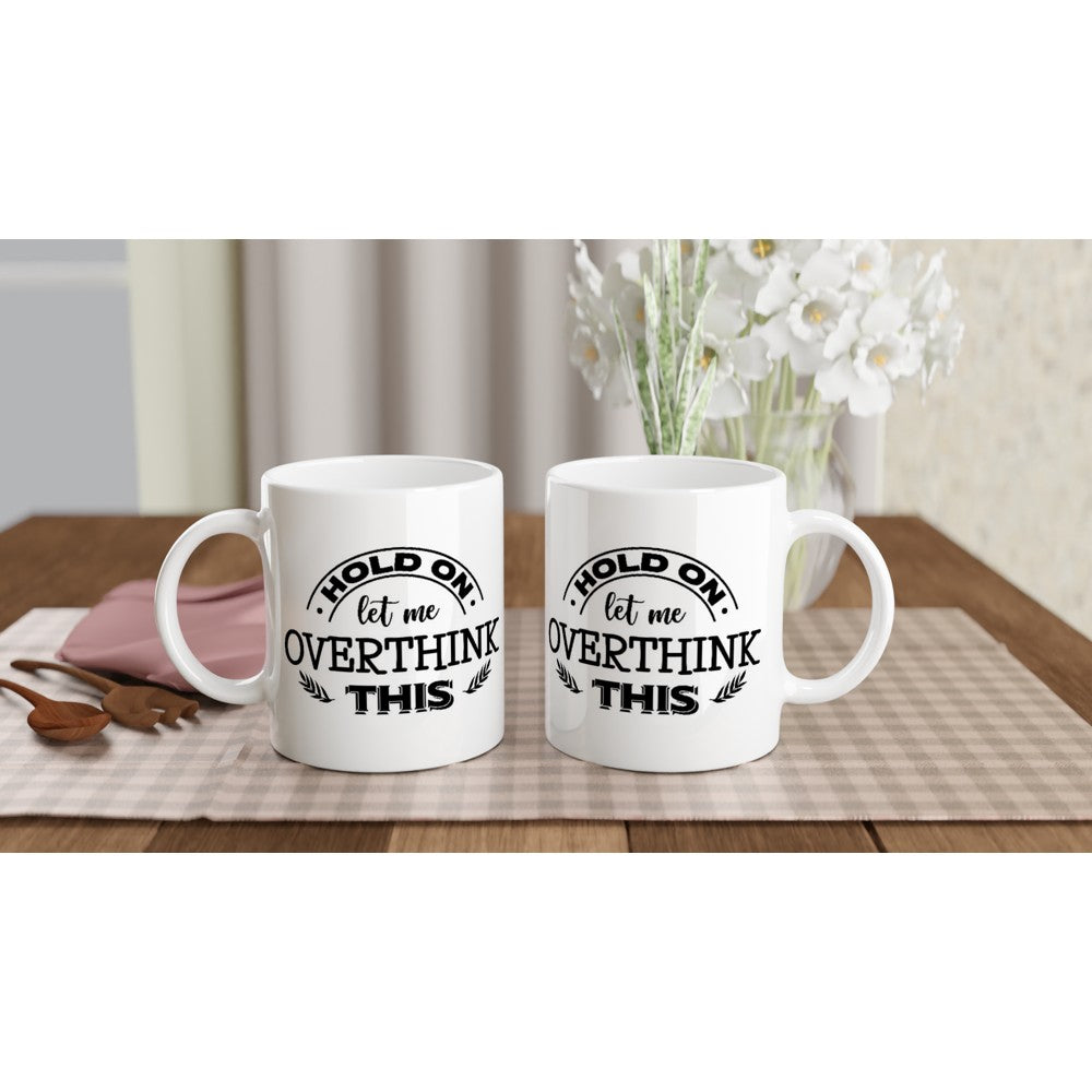 Tasse – lustige Kaffeetasse – Hold On Let Me Overthink This 