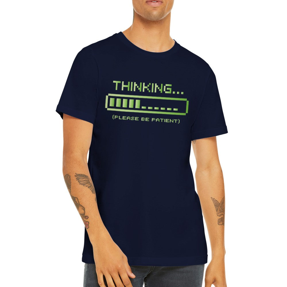 Sjove T-shirts - Thinking Please Be Patient - Premium Unisex T-shirt