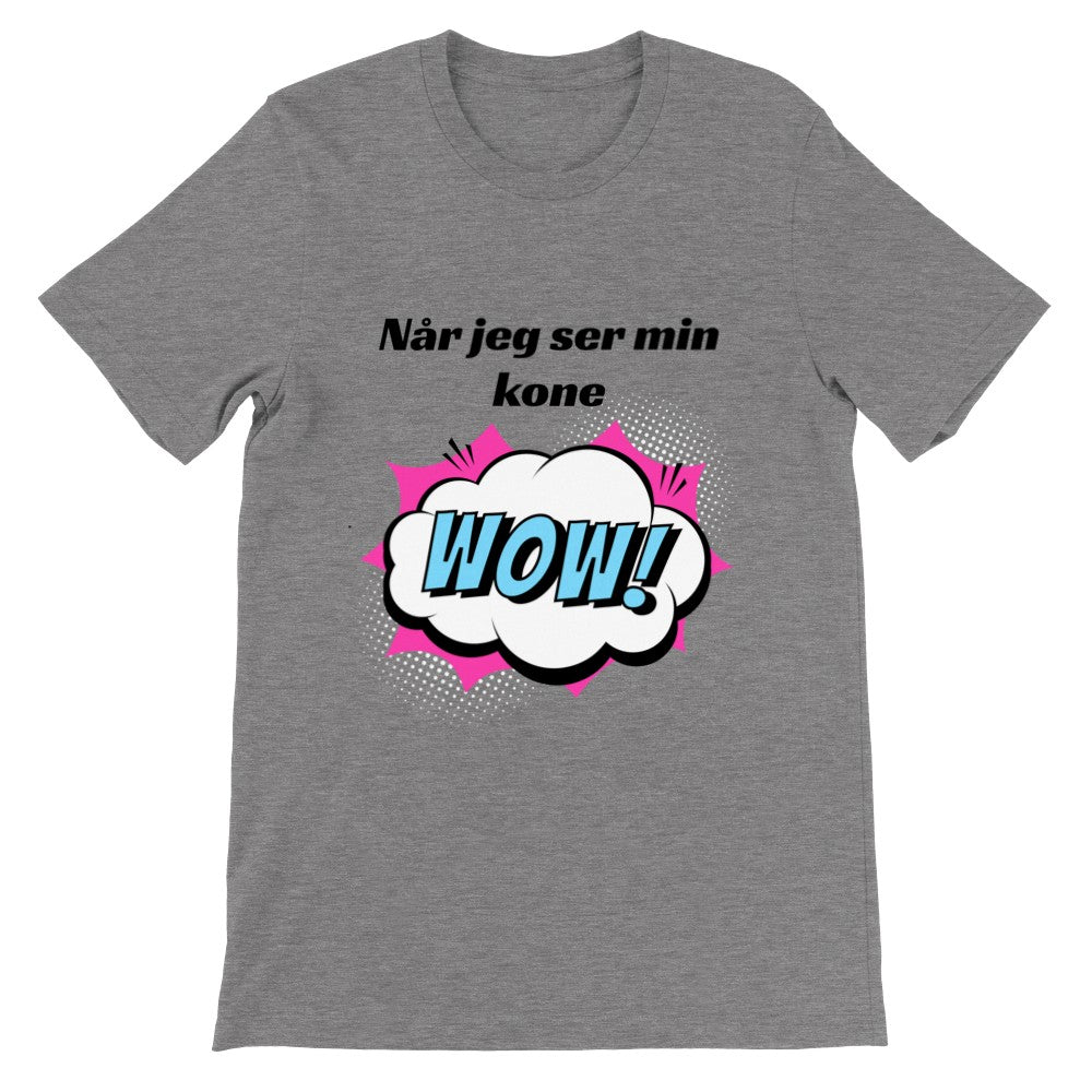 Sjove T-shirts - Når Jeg Ser Min Kone WOW - Premium Unisex T-shirt