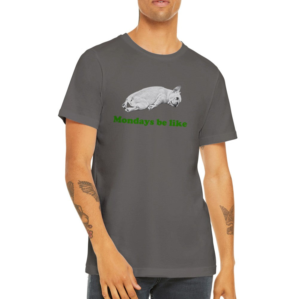 Lustige T-Shirts – Französische Bulldogge montags ist wie Premium-Unisex-T-Shirt 