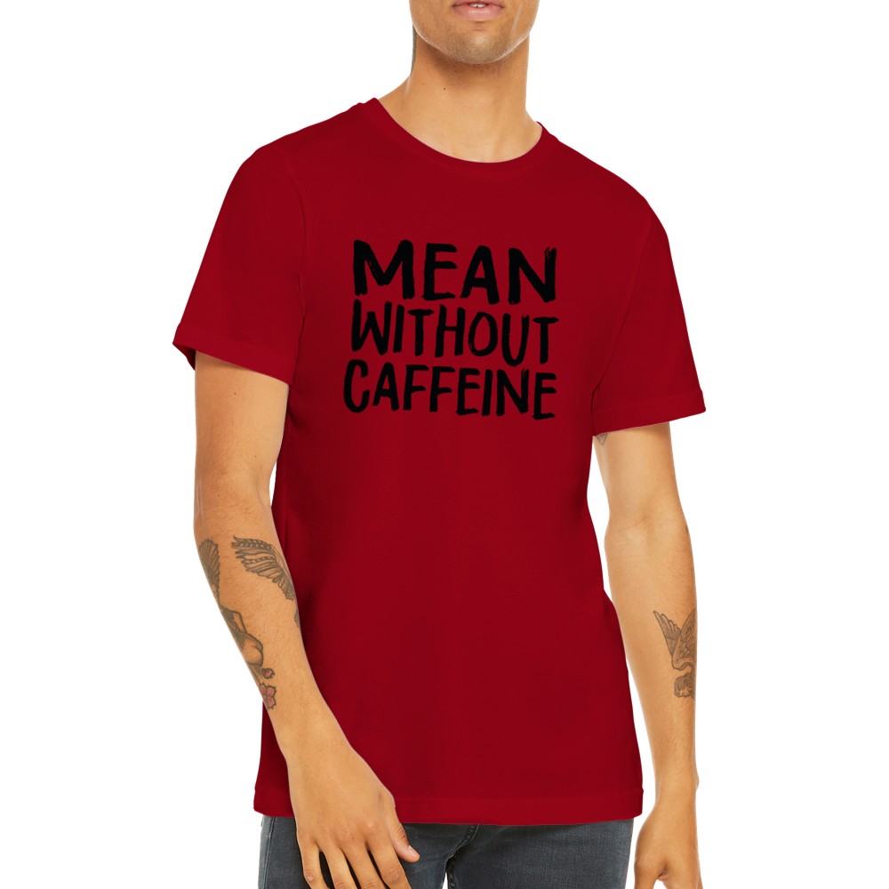 Citat T-shirt - Sjove Citater - Mean Without Caffeine Premium Unisex T-shirt