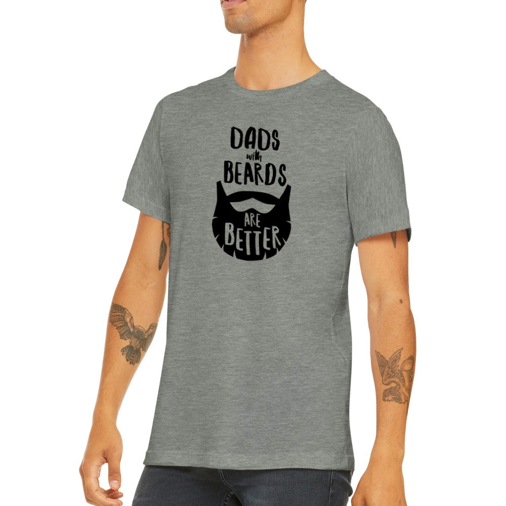 Quote T-shirt - For Dad - Dads With Beards Are Better Premium Unisex T-shirt