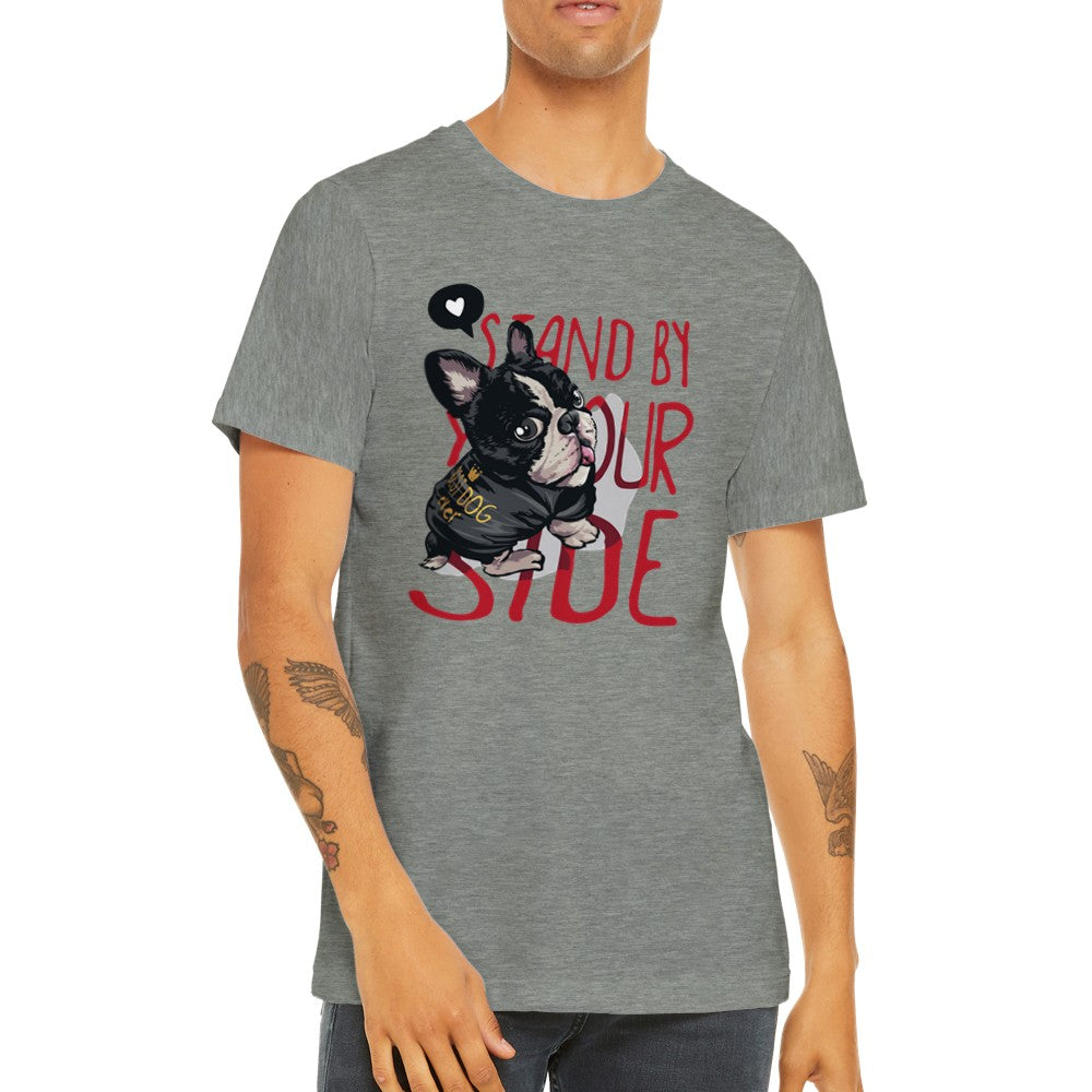 Lustige T-Shirts - Französische Bulldogge Stand By Your Side Premium Unisex T-Shirt 