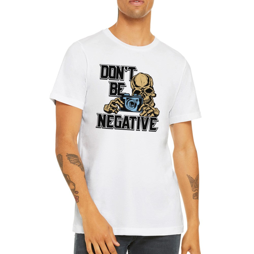 Sjove T-shirts -  Dont Be Negative - Premium Unisex T-shirt