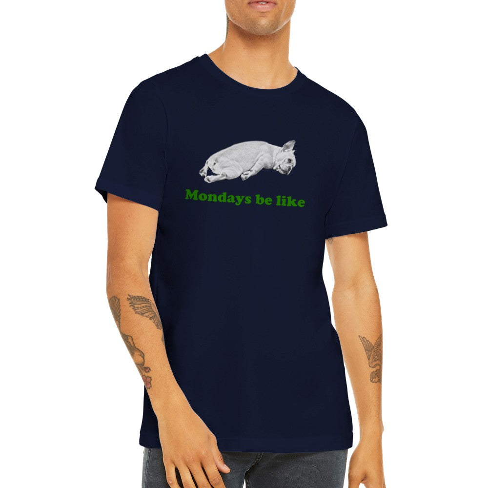 Sjove T-shirts - Fransk Bulldog Mondays Be Like Premium Unisex T-shirt
