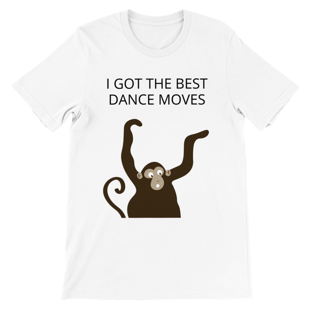 Lustige Artwork T-Shirts - Affe - I Got The Best Dance Moves - Premium Unisex T-Shirt 