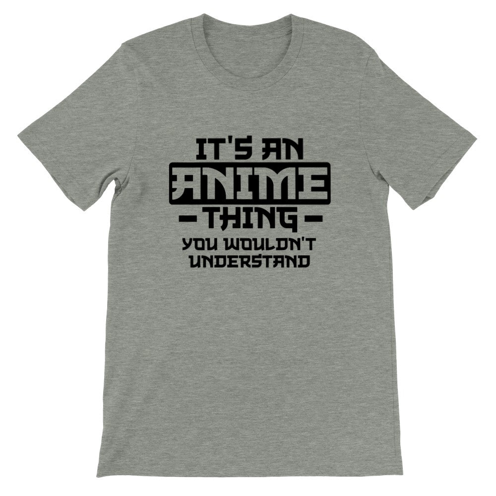 Citat T-shirt - Anime - Its an Anime Thing, You wouldnt Understand - Premium Unisex T-shirt