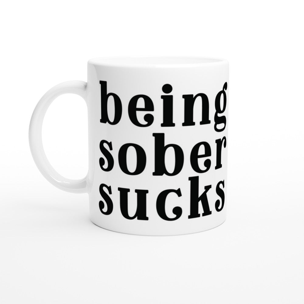 Mugs - Funny Quotes - Being Sober Sucks