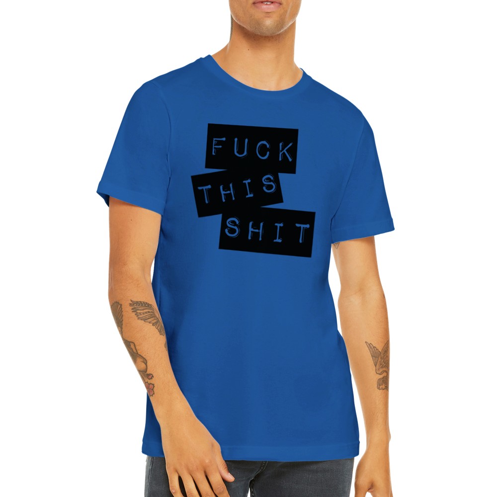 Citat T-shirt - Fuck This Shit - Premium Unisex Crewneck T-shirt