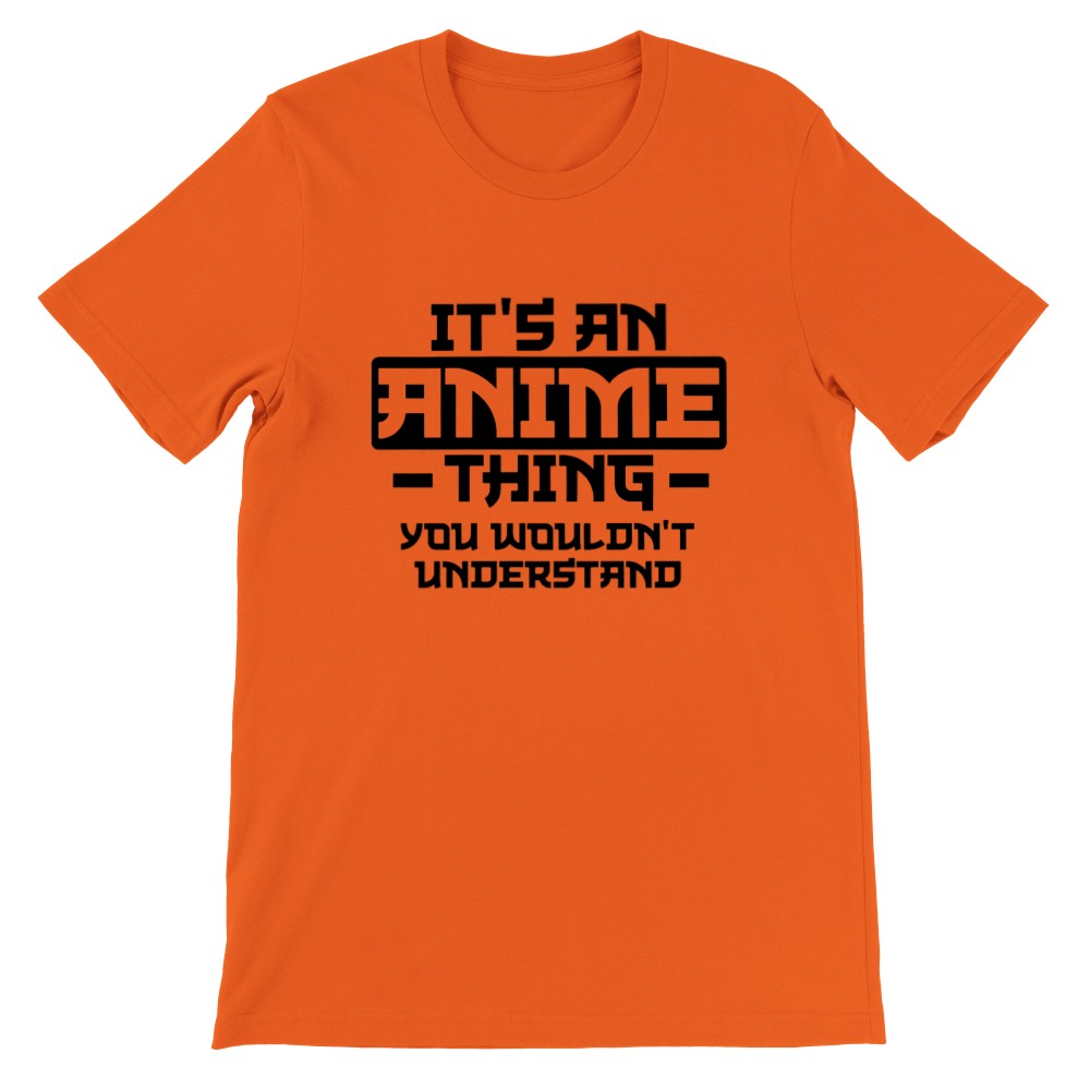 Citat T-shirt - Anime - Its an Anime Thing, You wouldnt Understand - Premium Unisex T-shirt