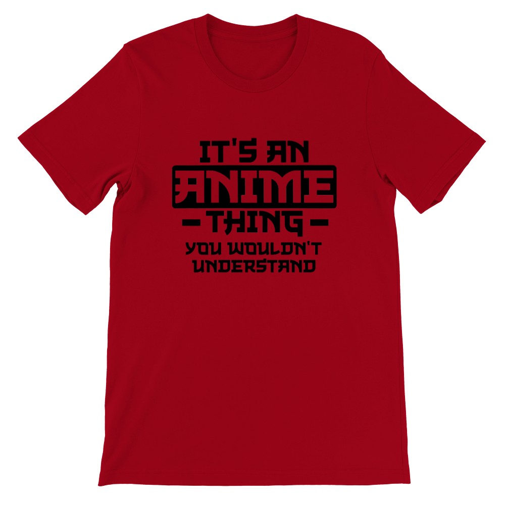 Citat T-shirt - Anime - Its an Anime Thing, You wouldnt Understand - Premium Unisex T-shirt