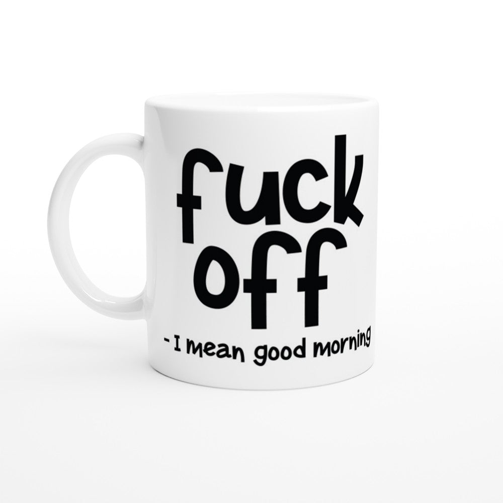 Tasse – Lustige Zitate – Fuck Off – I Mean Good Morning