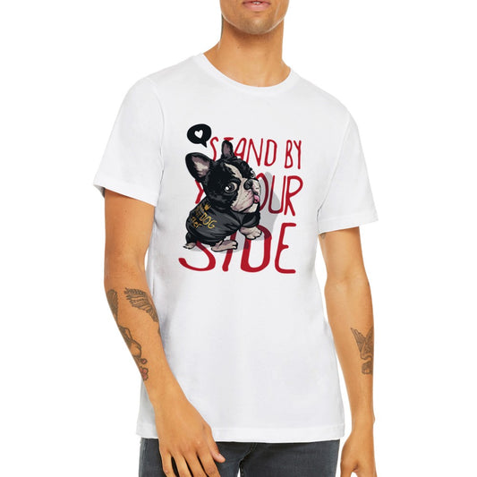 Funny T-Shirts - French Bulldog Stand By Your Side Premium Unisex T-shirt