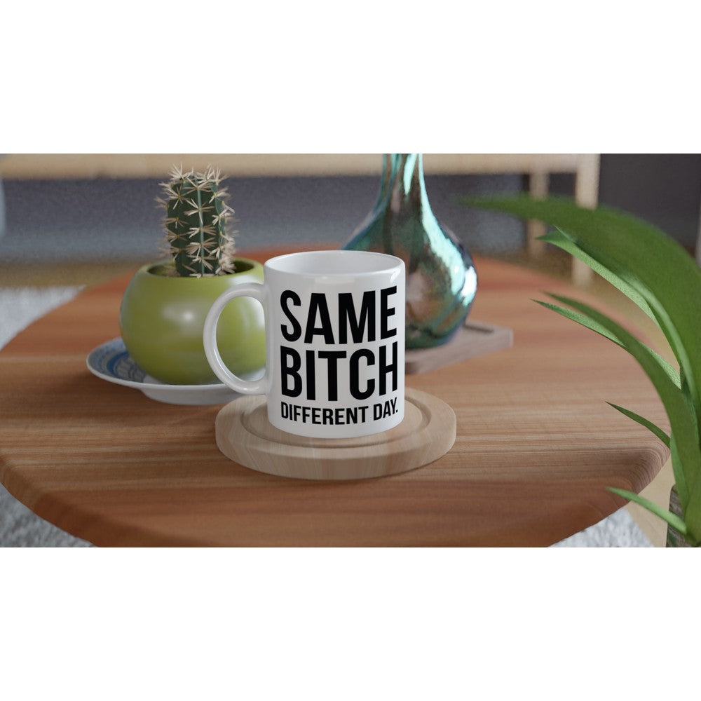 Mug - Funny Quotes - Same Bitch Different Day