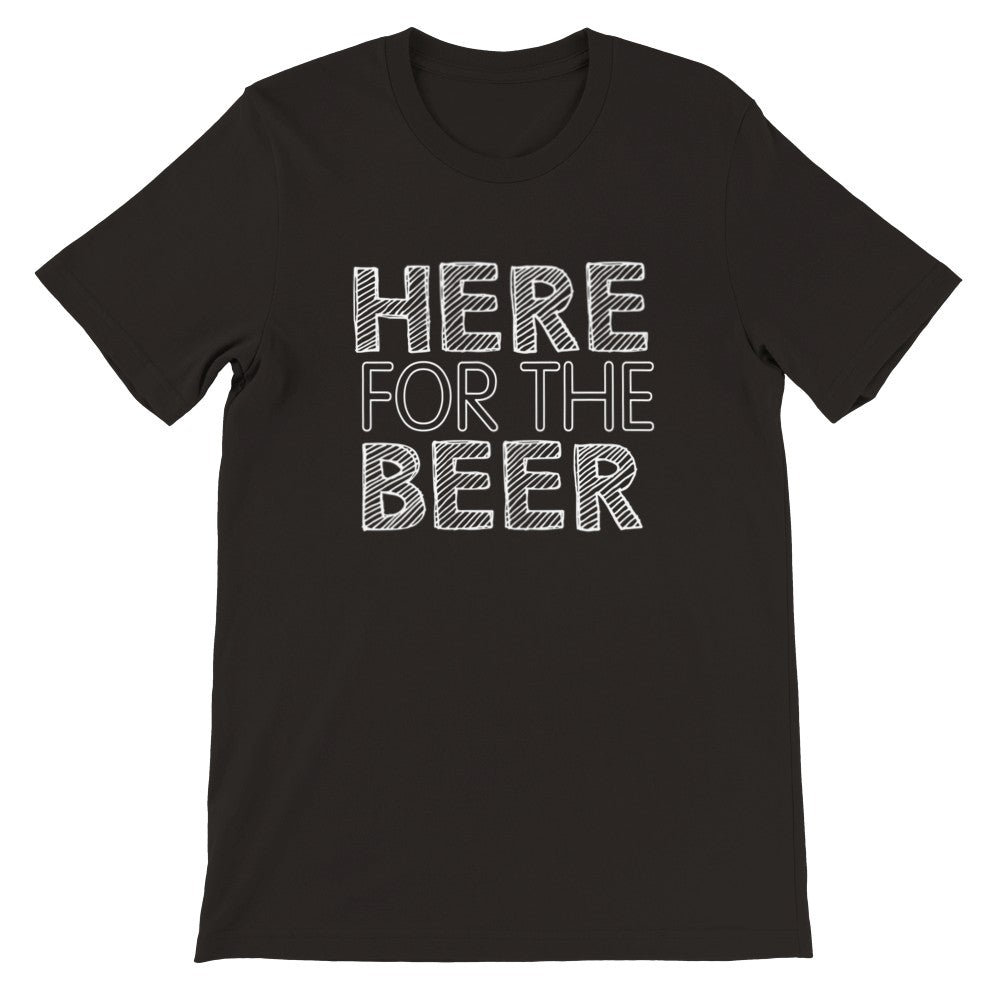 Funny T-shirts - Here For The Beer - Premium Unisex T-shirt