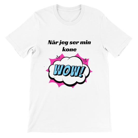 Sjove T-shirts - Når Jeg Ser Min Kone WOW - Premium Unisex T-shirt