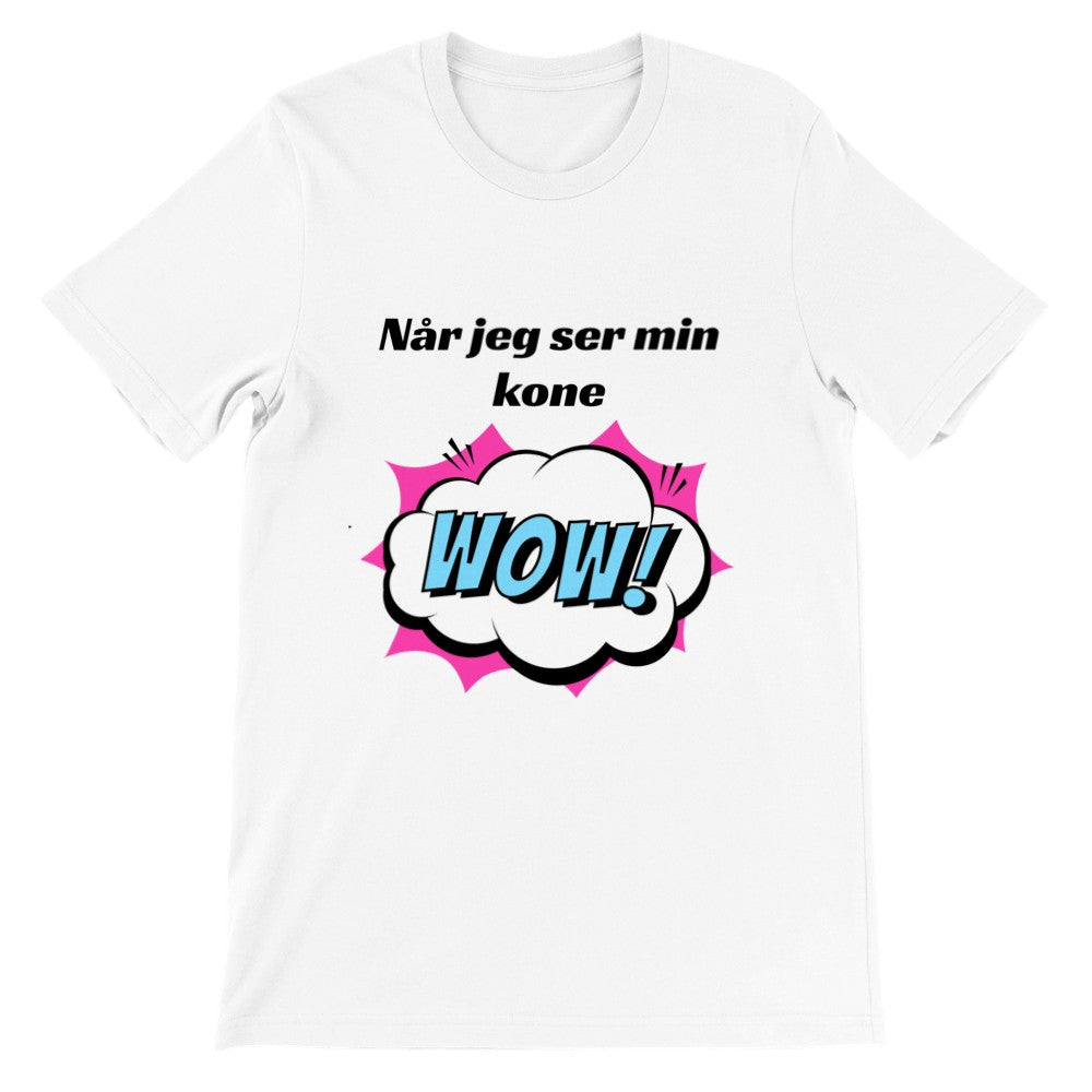 Sjove T-shirts - Når Jeg Ser Min Kone WOW - Premium Unisex T-shirt