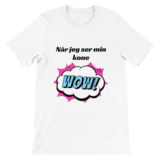 Lustige T-Shirts - Wenn ich meine Frau WOW sehe - Premium Unisex T-Shirt 