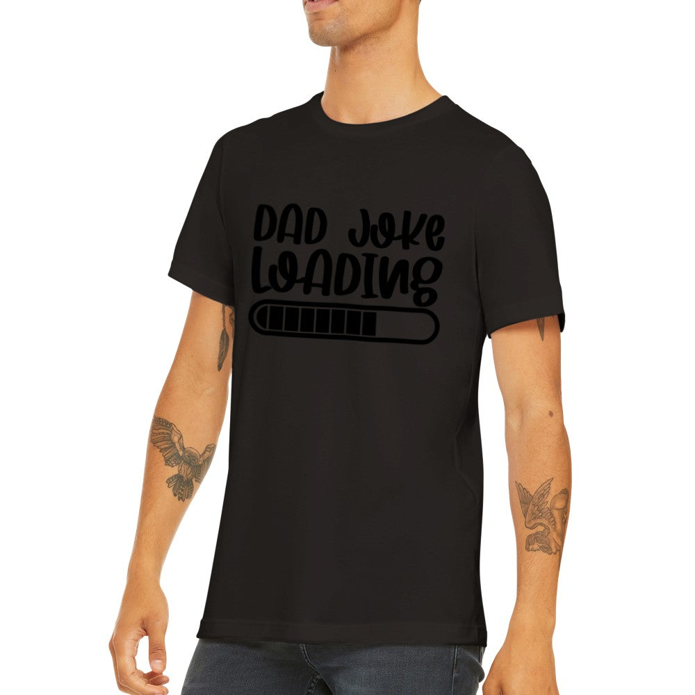 Quote T-Shirts - Far Quotes - Dad Joke Loading Premium Unisex T-shirt