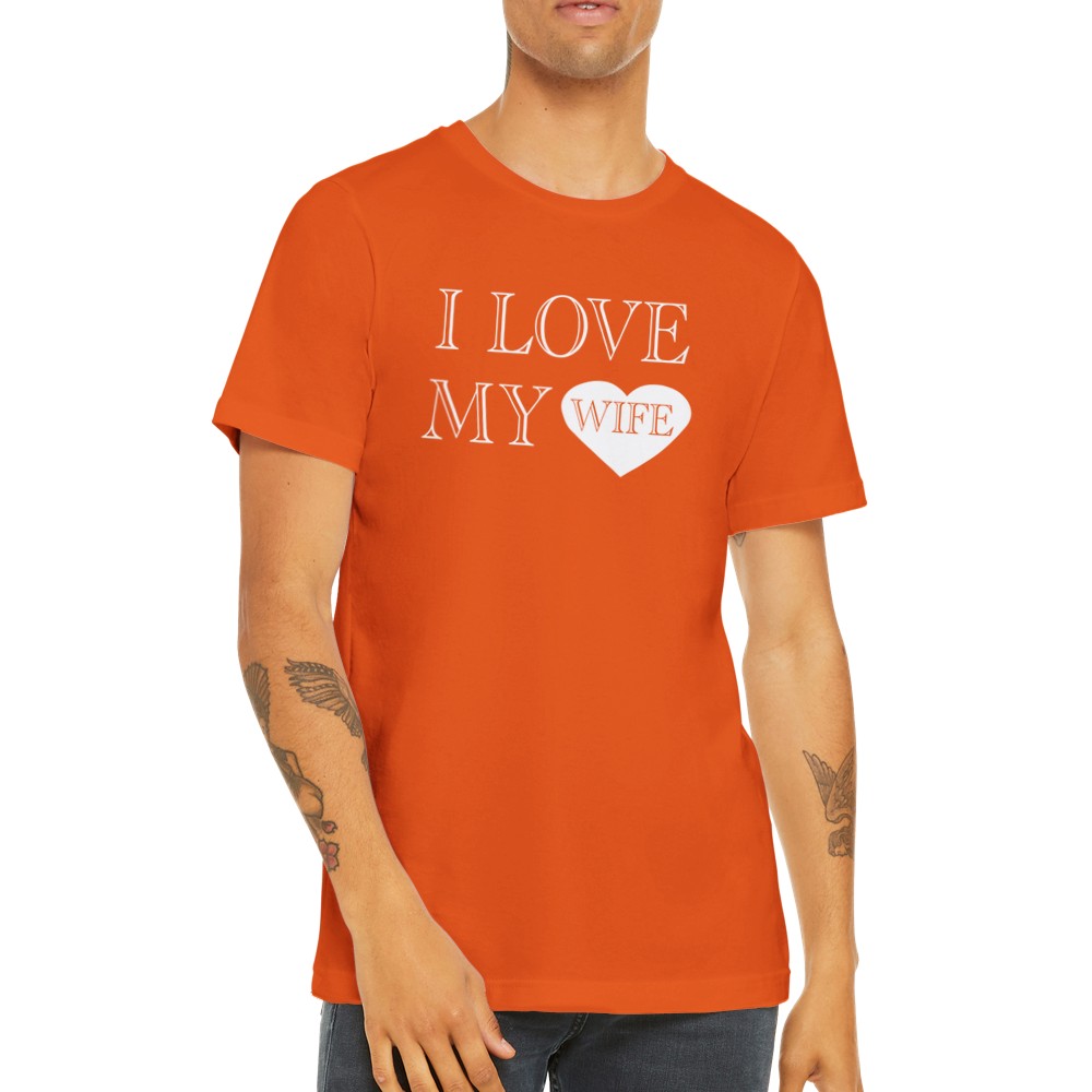 Citat t-shirts - I Love My Wife - Premium Unisex T-shirt