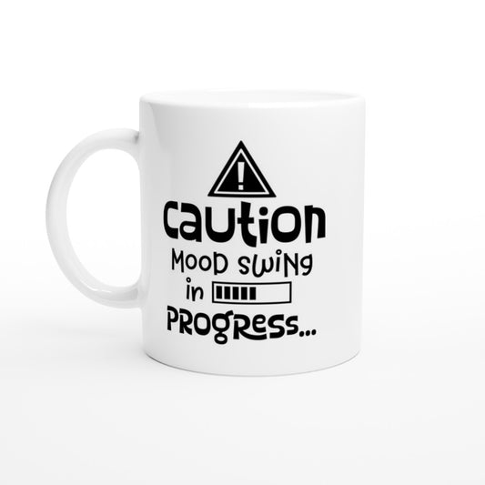 Mug - Funny Mood Quote - Caution Mood Swing In Progress