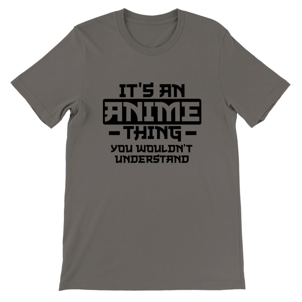 Citat T-shirt - Anime - Its an Anime Thing, You wouldnt Understand - Premium Unisex T-shirt