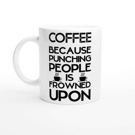 Mug - Fun Coffee Mug - Coffee Because Punching People