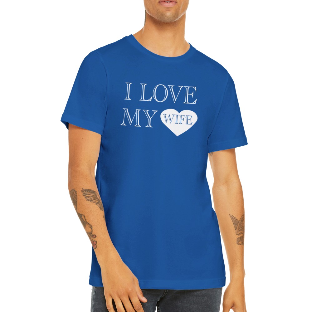 Quote t-shirts - I Love My Wife - Premium Unisex T-shirt