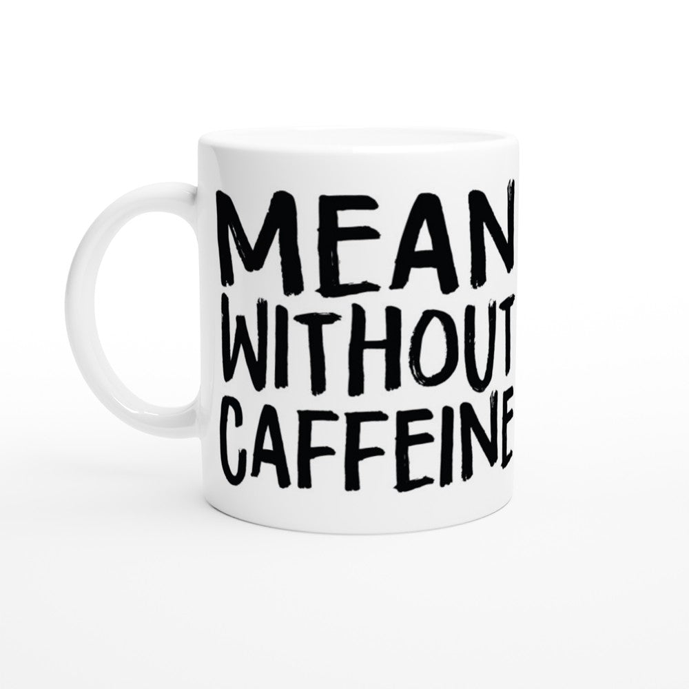 Mugs - Funny Coffee Quotes - Mean Without Caffeine