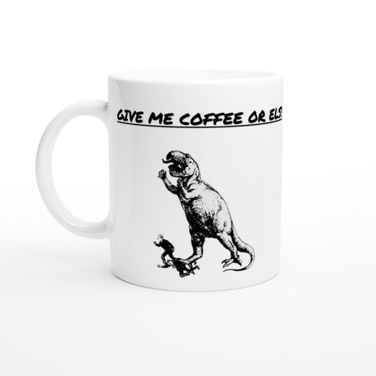 Mug - Funny Coffee Mug - Give Me Coffe Or Els!