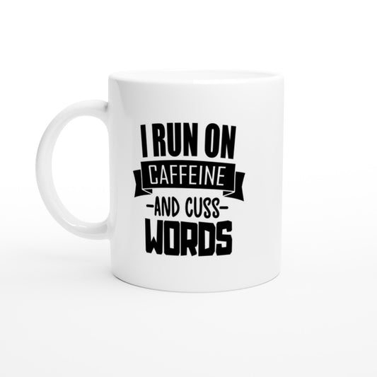 Mugs - Fun Coffee Quotes - I Run On Caffeine and Cuss Words