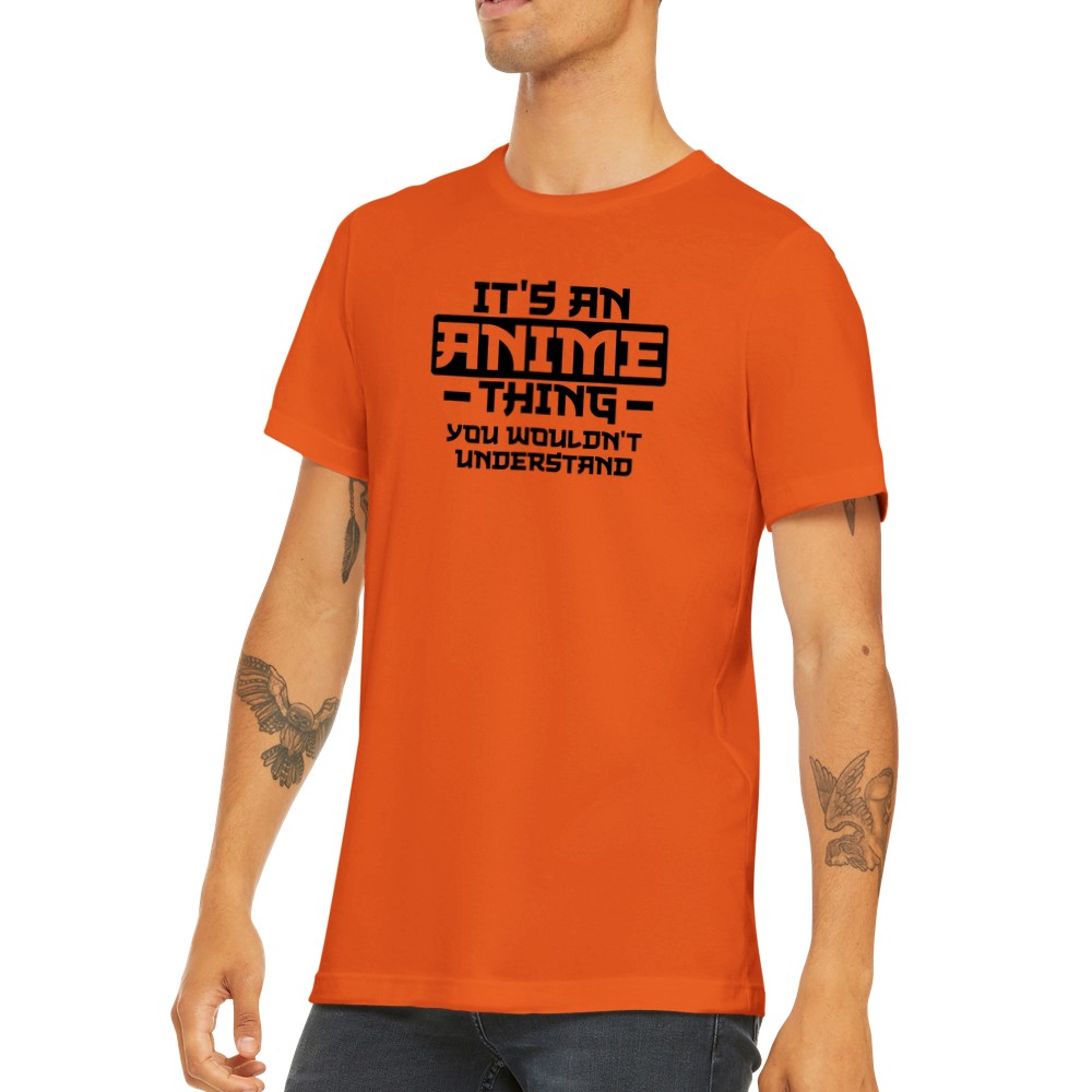 Citat T-shirt - Anime - Its an Anime Thing, You wouldnt Understand - Premium Unisex T-shirt